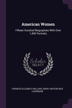 American Women: Fifteen Hundred Biographies With Over 1,400 Portraits