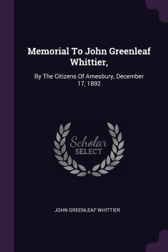 Memorial To John Greenleaf Whittier, - Whittier, John Greenleaf