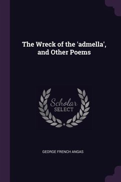 The Wreck of the 'admella', and Other Poems - Angas, George French