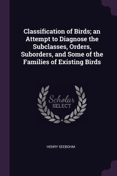 Classification of Birds; an Attempt to Diagnose the Subclasses, Orders, Suborders, and Some of the Families of Existing Birds