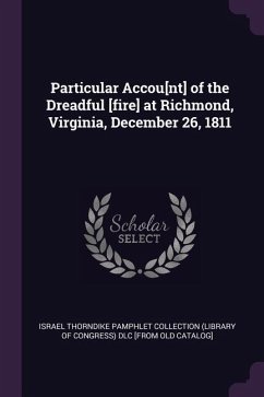 Particular Accou[nt] of the Dreadful [fire] at Richmond, Virginia, December 26, 1811