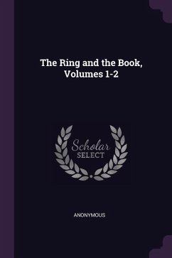 The Ring and the Book, Volumes 1-2 - Anonymous