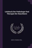 Lehrbuch Der Pathologie Und Therapie Der Hausthiere