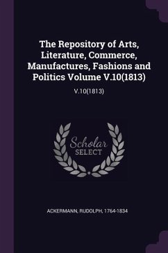 The Repository of Arts, Literature, Commerce, Manufactures, Fashions and Politics Volume V.10(1813)
