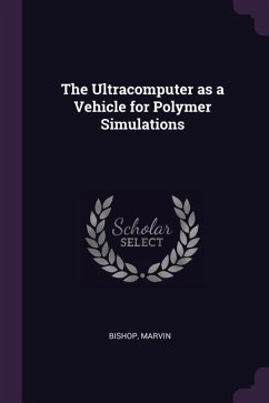 The Ultracomputer as a Vehicle for Polymer Simulations - Bishop, Marvin