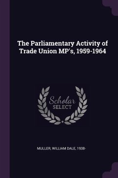 The Parliamentary Activity of Trade Union MP's, 1959-1964 - Muller, William Dale