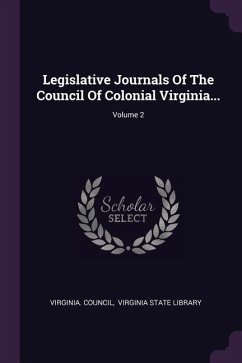 Legislative Journals Of The Council Of Colonial Virginia...; Volume 2 - Council, Virginia