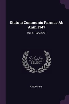 Statuta Communis Parmae Ab Anni 1347 - Ronchini, A.