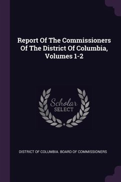 Report Of The Commissioners Of The District Of Columbia, Volumes 1-2