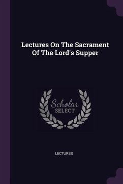 Lectures On The Sacrament Of The Lord's Supper