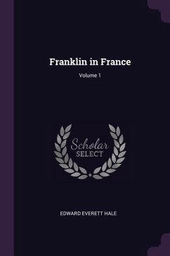 Franklin in France; Volume 1 - Hale, Edward Everett