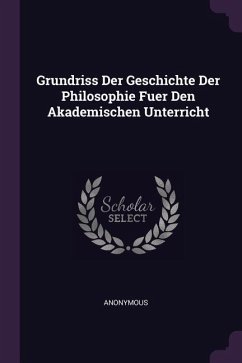 Grundriss Der Geschichte Der Philosophie Fuer Den Akademischen Unterricht - Anonymous