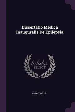 Dissertatio Medica Inauguralis De Epilepsia - Anonymous