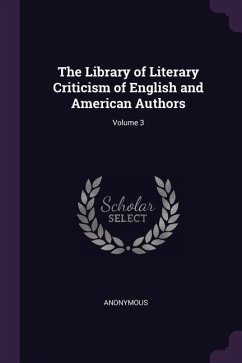 The Library of Literary Criticism of English and American Authors; Volume 3 - Anonymous
