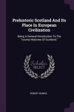 Prehistoric Scotland And Its Place In European Civilization
