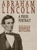 Abraham Lincoln: A Press Portrait (eBook, ePUB) Abraham Lincoln: A Press Portrait (eBook, ePUB)