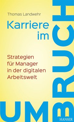 Karriere im Umbruch. Strategien für Manager in der digitalen Arbeitswelt (eBook, ePUB) - Landwehr, Thomas