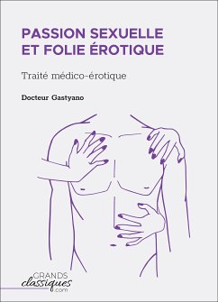 Passion sexuelle et folie érotique (eBook, ePUB) - Docteur Gastyano