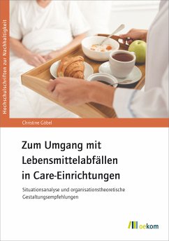 Zum Umgang mit Lebensmittelabfällen in Care-Einrichtungen (eBook, PDF) - Göbel, Christine