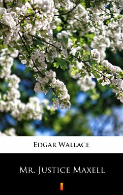 Mr. Justice Maxell (eBook, ePUB) - Wallace, Edgar
