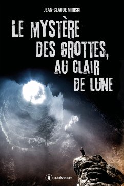 Le mystère des grottes, au Clair de Lune (eBook, ePUB) - Miriski, Jean-Claude