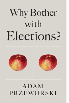 Why Bother With Elections? (eBook, PDF) - Przeworski, Adam