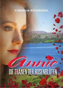 Annie - Die Tränen der Rosenblüten (eBook, ePUB) - Rückriegel, Cornelia