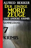 Sammelband 7 Krimis: Der einzige Mordzeuge und andere Krimis (eBook, ePUB)