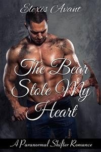 The Bear Stole My Heart: A Paranormal Shifter Romance (eBook, ePUB) - Avant, Elexis