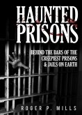 Haunted Prisons: Behind The Bars Of The Creepiest Prisons & Jails On Earth (eBook, ePUB)