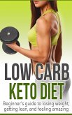 Low Carb Keto Diet: Beginner's Guide to Losing Weight, Getting Lean, and Feeling Amazing (Low Carb Keto Diet Guide, #1) (eBook, ePUB)
