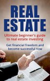 Real Estate: Ultimate Beginner's Guide to Real Estate Investing. Get Financial Freedom and Become Successful Now (eBook, ePUB)