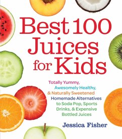 Best 100 Juices for Kids (eBook, ePUB) - Fisher, Jessica