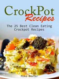 CrockPot Recipes: The 25 Best Clean Eating Crockpot Recipes (eBook, ePUB) - Baxter, Mike