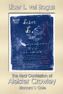 Liber L. vel Bogus - The Real Confession of Aleister Crowley - Cole, Richard T.