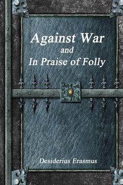 Against War and In Praise of Folly - Erasmus, Desiderius
