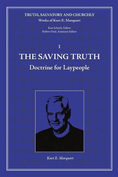 The Saving Truth - Marquart, Kurt E.