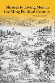 Shrines to Living Men in the Ming Political Cosmos Shrines to Living Men in the Ming Political Cosmos