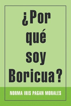 ¿Por qué soy Boricua? - Morales, Norma Iris Pagan