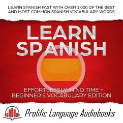 Learn Spanish Effortlessly in No Time - Beginner's Vocabulary Edition: Learn Spanish FAST with Over 1,000 of the Best and Most Common Spanish Vocabulary Words (Learn New Language, #4) (eBook, ePUB) - Audiobooks, Prolific Language