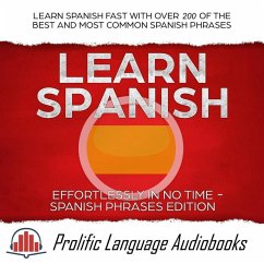 Learn Spanish Effortlessly in No Time - Spanish Phrases Edition: Learn Spanish FAST with Over 200 of the Best and Most Common Spanish Phrases (Learn New Language, #5) (eBook, ePUB) - Audiobooks, Prolific Language