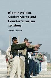 Islamic Politics, Muslim States, and Counterterrorism Tensions - Henne, Peter