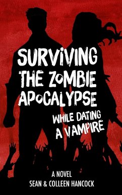 Surviving the Zombie Apocalypse While Dating a Vampire - Hancock, Colleen; Hancock, Sean