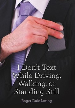 I Don't Text While Driving, Walking, or Standing Still - Loring, Roger Dale