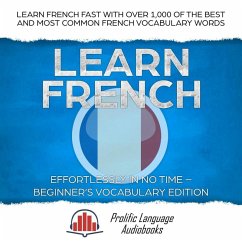 Learn French Effortlessly in No Time - Beginner's Vocabulary Edition: Learn French FAST with Over 1,000 of the Best and Most Common French Vocabulary Words (Learn New Language, #2) (eBook, ePUB) - Mikkelsen, Christian; Audiobooks, Prolific Language