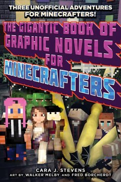 The Gigantic Book of Graphic Novels for Minecrafters: Three Unofficial Adventures - Stevens, Cara J.