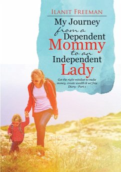 My Journey from a Dependent Mommy to an Independent Lady - Freeman, Ilanit