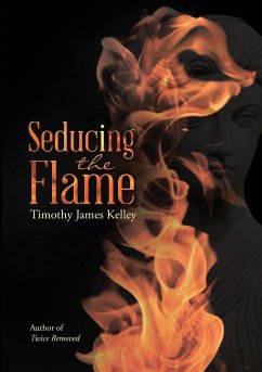 Seducing the Flame - Kelley, Timothy James