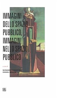 Immagini dello spazio pubblico, immagini nello spazio pubblico (eBook, ePUB) - cura di Giovanni Fiorentino, Chiara Moroni, a