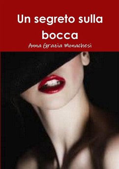 Un segreto sulla bocca - Monachesi, Anna Grazia